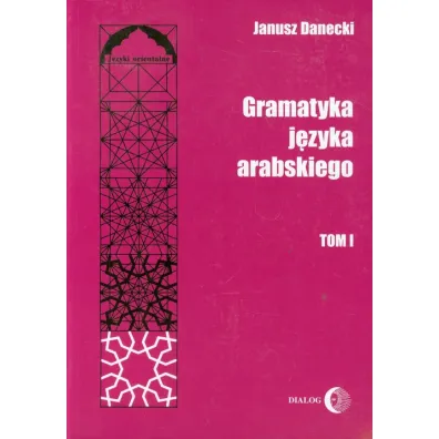 Gramatyka j�zyka arabskiego T.1 - Janusz Danecki