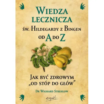 Wiedza lecznicza �w. Hildegardy z Bingen od A do Z - Strehlow Wighard