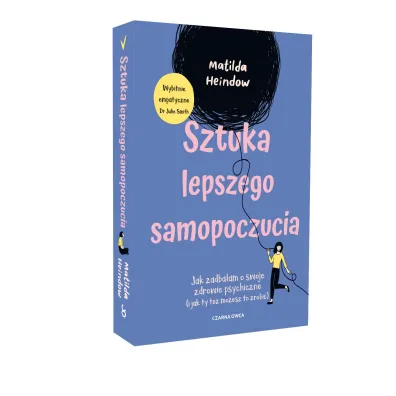 Sztuka lepszego samopoczucia. Jak zadba�am o swoje zdrowie psychiczne (i jak ty te� mo�esz to zrobi�)