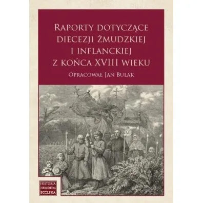 Raporty dotycz�ce diecezji �mudzkiej i inflanckiej - Jan Bulak