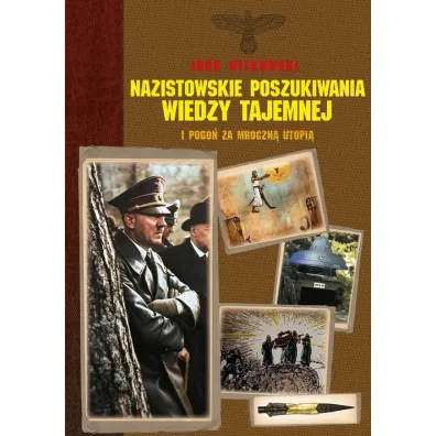Nazistowskie poszukiwania wiedzy tajemnej i pogo� za mroczn� utopi� - Igor Witkowski