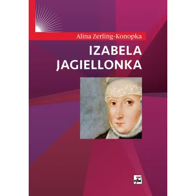 Izabela Jagiellonka - Alina Zerling-Konopka