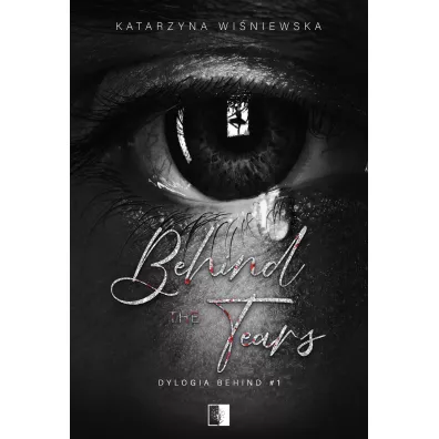 Behind The Tears. Dylogia Behind. Tom 1 - Katarzyna Wi�niewska