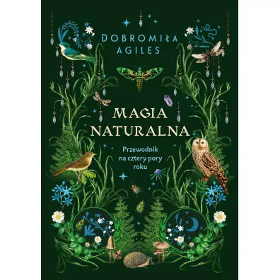 Magia naturalna. Przewodnik na cztery pory roku - Dobromi�a  Agiles