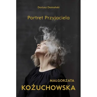 Ma�gorzata Ko�uchowska. Portret Przyjaciela - Dariusz Doma�ski