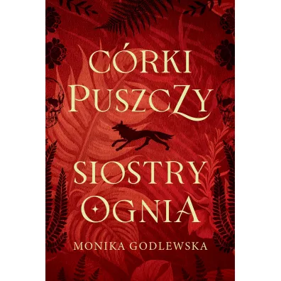C�rki puszczy siostry ognia - Monika Godlewska