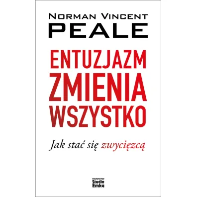 Entuzjazm zmienia wszystko - Norman Vincent Peale