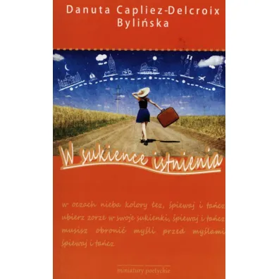 W sukience istnienia . Tomik poezji wsp�czesnej - Danuta Capliez-Delcroix Byli�ska