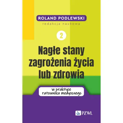 Nag�e stany zagro�enia �ycia lub zdrowia w praktyce ratownika medycznego. Tom 2 - Roland  Podlewski
