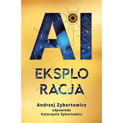 AI Eksploracja - Andrzej Zybertowicz, Katarzyna  Zybertowicz