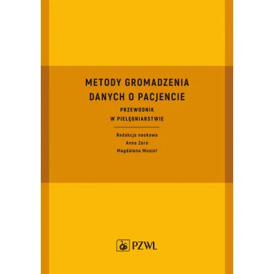 Metody gromadzenia danych o pacjencie. Przewodnik w piel�gniarstwie - Anna  Zera, Magdalena  Musio�
