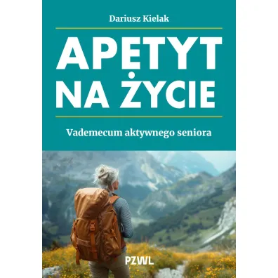 Apetyt na �ycie. Vademecum aktywnego seniora - Dariusz  Kielak