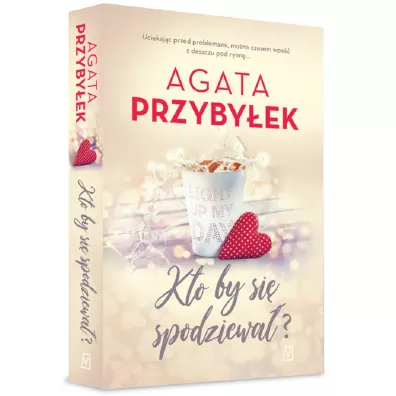Kto by si� spodziewa�? Mi�o�� i inne szale�stwa. Tom 3 - Agata Przyby�ek