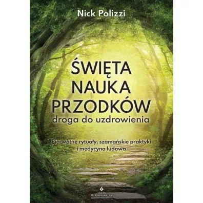 wita nauka przodkw droga do uzdrowienia - Nick  Polizzi