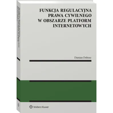 Funkcja regulacyjna prawa cywilnego w obszarze platform internetowych