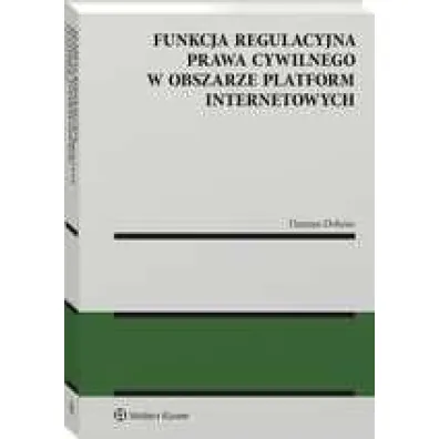 Funkcja regulacyjna prawa cywilnego w obszarze platform internetowych