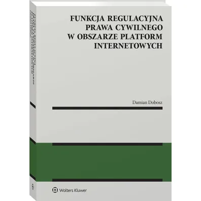 Funkcja regulacyjna prawa cywilnego w obszarze platform internetowych