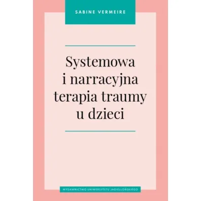 Systemowa i narracyjna terapia traumy u dzieci - Sabine Vermeire