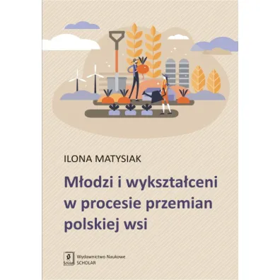 M�odzi i wykszta�ceni w procesie przemian polskiej wsi - Ilona Matysiak