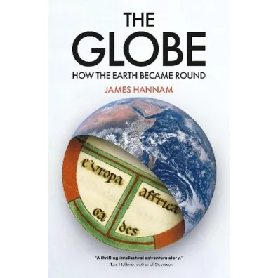 The Globe: How the Earth Became Round - James  Hannam