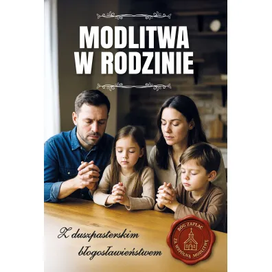 Modlitwa w rodzinie. Z duszpasterskim b�ogos�awie�stwem