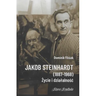 Jakob Steinhardt (1887-1968). �ycie i dzia�alno�� - Dominik  Flisiak