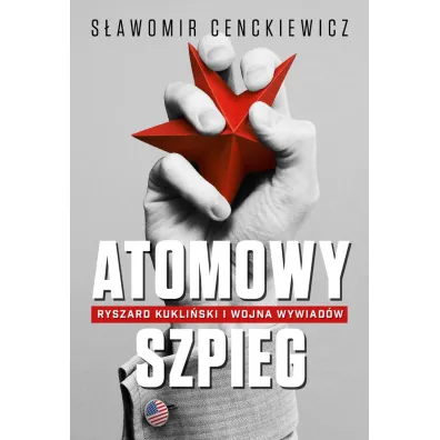 Atomowy szpieg. Ryszard Kukli�ski i wojna wywiad�w - S�awomir Cenckiewicz