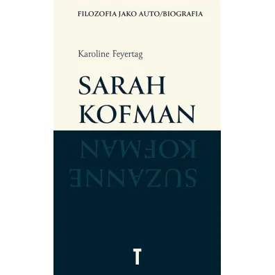 Sarah Kofman. Filozofia jako auto/biografia - Karoline Feyertag