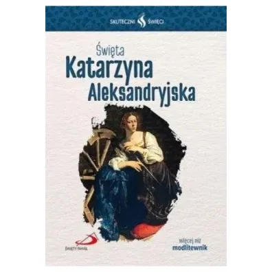 Skuteczni �wi�ci - �wi�ta Katarzyna Aleksandryjska