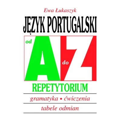 J�zyk portugalski od A do Z. Repetytorium. Gramatyka, �wiczenia, tabele odmian. - Ewa �ukaszyk
