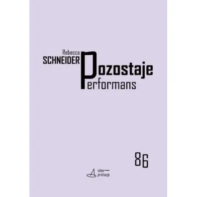 Pozostaje performans - Rebecca Schneider