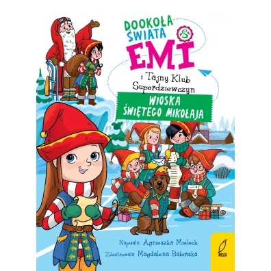 Wioska �wi�tego Miko�aja. Emi i Tajny Klub Superdziewczyn. Dooko�a �wiata. Tom 5 - Agnieszka Mielech