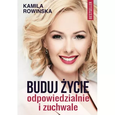 Buduj �ycie odpowiedzialnie i zuchwale - Kamila Rowi�ska