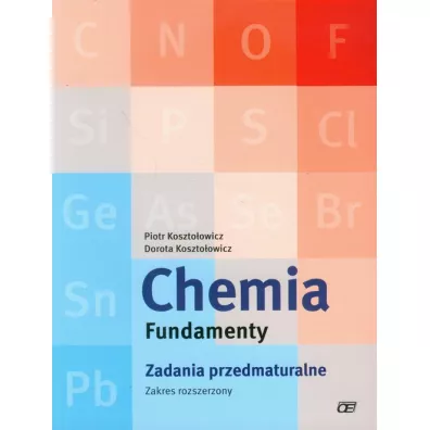 Chemia. Fundamenty. Zadania przedmaturalne. Zakres rozszerzony - Dorota Koszto�owicz, Piotr Koszto�owicz