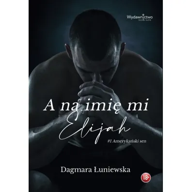 A na imi� mi Elijah. Seria Ameryka�ski sen. Tom 1 - Dagmara  �uniewska