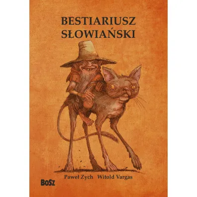 Bestiariusz s�owia�ski. Rzecz o skrzatach, wodnikach i rusa�kach - Pawe� Zych, Witold Vargas