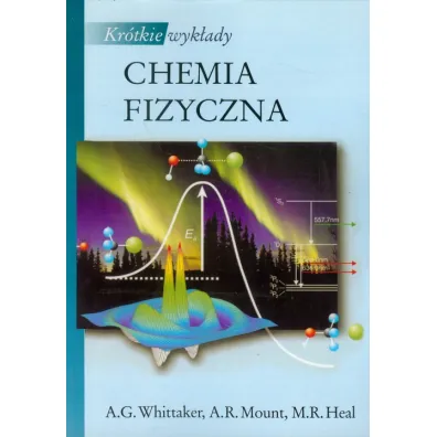 Kr�tkie wyk�ady Chemia fizyczna PWN - Gavin A. Whittaker, Andy Mount, Matthew R. Heal