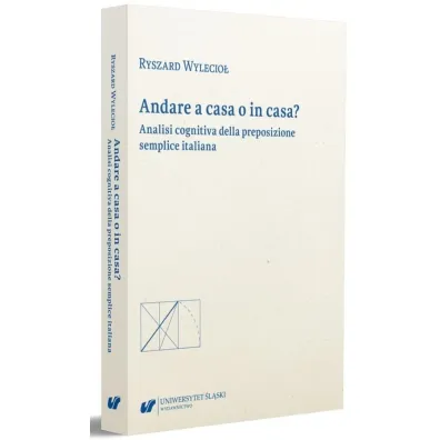 Andare a casa o in casa? Analisi cognitiva della preposizione semplice italiana - Ryszard  Wylecio�