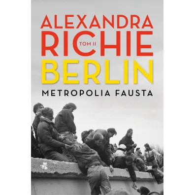 Berlin. Metropolia Fausta. Tom 2 - Alexandra Richie