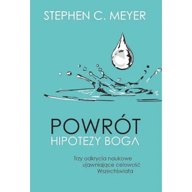 Powr�t hipotezy Boga. Trzy odkrycia naukowe ujawniaj�ce celowo�� Wszech�wiata - Stephen C. Meyer