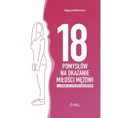 18 pomys��w na okazanie mi�o�ci m�owi + dodatek - Ma�gorzata  Wo�ochowicz