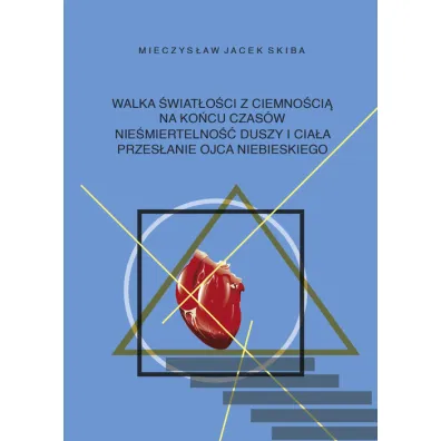 Walka �wiat�o�ci z ciemno�ci� na ko�cu czas�w - Mieczys�aw Jacek  Skiba