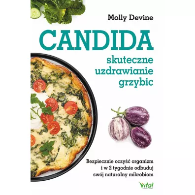 Candida. Skuteczne uzdrawianie grzybic. Bezpiecznie oczy�� organizm i w 2 tygodnie odbuduj sw�j naturalny mikrobiom - Molly  Devine