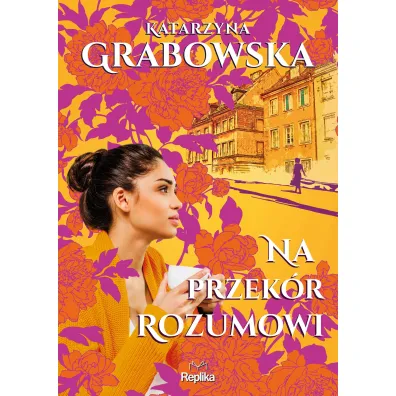 Na przek�r rozumowi. Kolory przyja�ni. Tom 2 - Katarzyna Grabowska