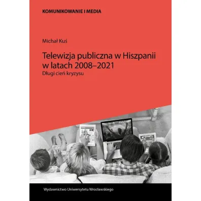 Telewizja publiczna w Hiszpanii w latach 2008-2021 - Micha� Ku�