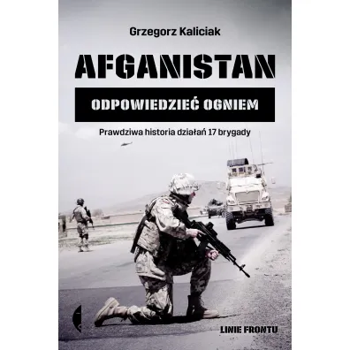 Afganistan. Odpowiedzie� ogniem - Grzegorz Kaliciak
