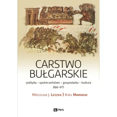 Carstwo bu�garskie. Polityka-kultura-spo�ecze�stwo. 866&ndash;971 - Miros�aw J. Leszka, Kiri� Marinow