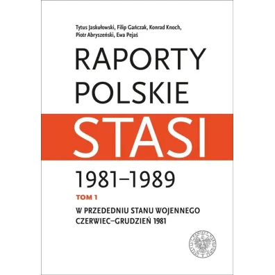 W przededniu stanu wojennego: czerwiec&ndash;grudzie� 1981. Raporty polskie Stasi 1981-1989. Tom 1 - Filip Ga�czak, Tytus Jasku�owski, Konrad Knoch