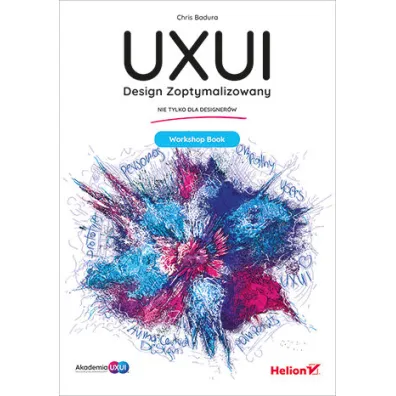 UXUI. Design Zoptymalizowany. Workshop Book - Chris  Badura