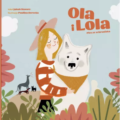 Ola i Lola. Pies ze schroniska - Jakub Skworz
